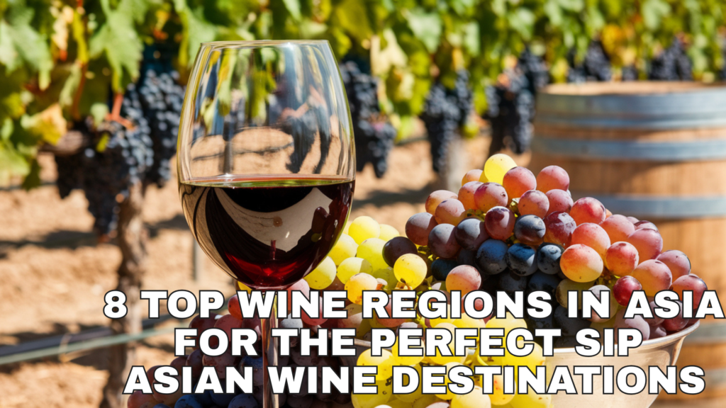 8 Top Wine Regions in Asia for the Perfect Sip Asian Wine Destinations